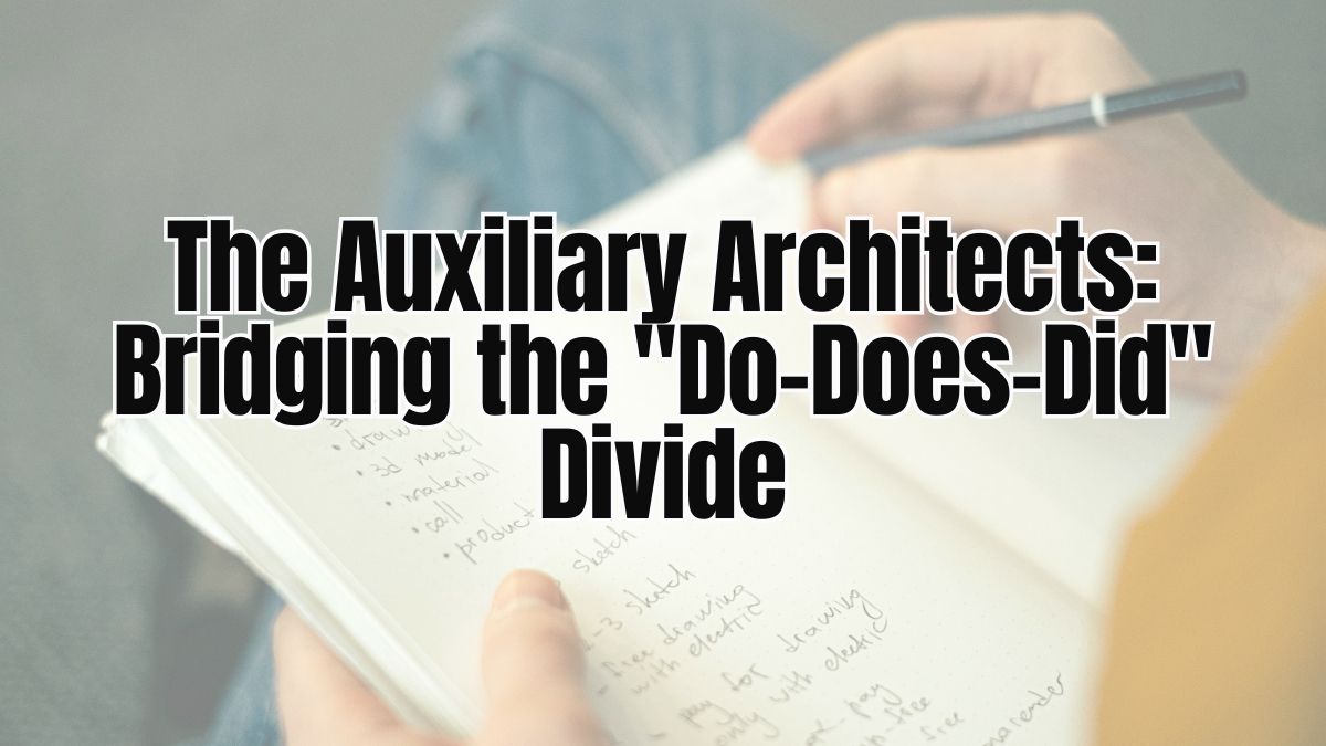 The Auxiliary Architects: Bridging the “Do-Does-Did” Divide
