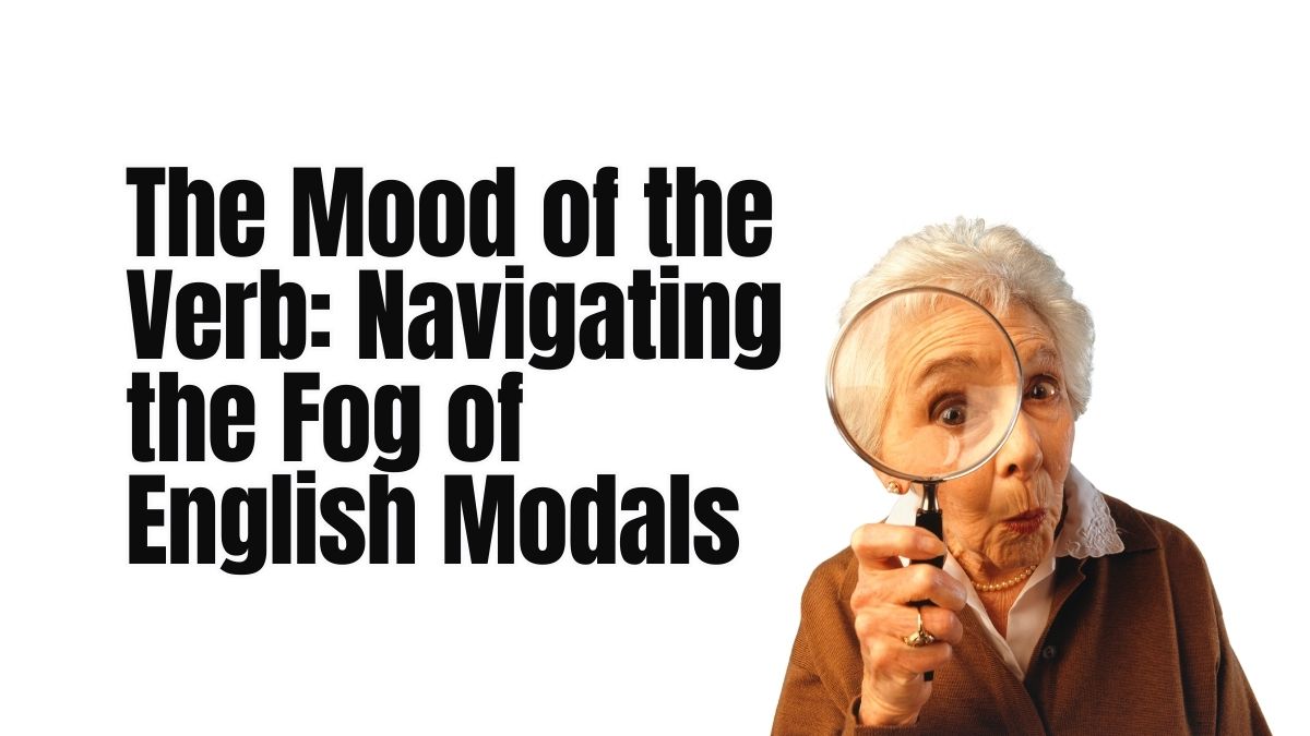 The Mood of the Verb: Navigating the Fog of English Modals